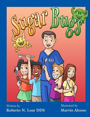 Sugar Bugs by Dr. Roberto Loar